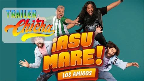 Asu Mare Los Amigos Trailer Chicha Pel Cula Peruana Youtube