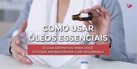 Como Usar Óleos Essenciais Um Guia para Iniciantes na Aromaterapia