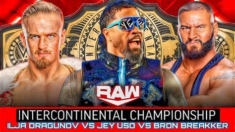 Jey Uso Vs Bron Breakker Vs Ilja Dragunov Intercontinental Title Full