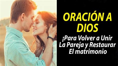 ORACIÓN A DIOS PARA VOLVER A UNIR LA PAREJA Y RESTAURAR EL MATRIMONIO