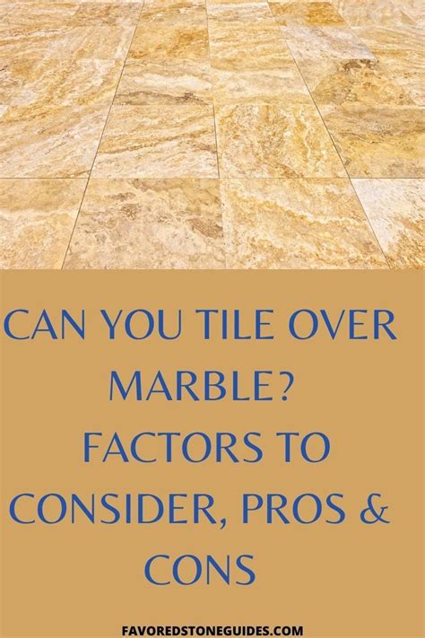 Can You Tile Over Marble Factors To Consider Pros Cons Artofit