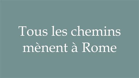 How To Pronounce Tous Les Chemins Mènent à Rome All Roads Lead To