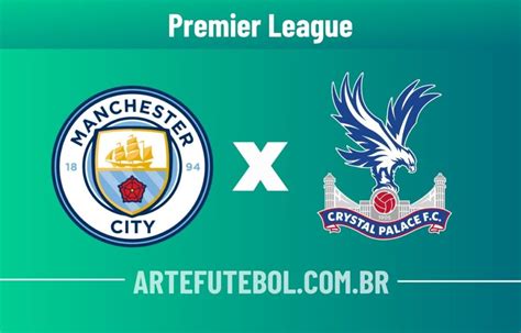 Manchester City X Crystal Palace Onde Assistir Ao Vivo E Escala Es Do