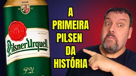 A Primeira Cerveja Pilsen Da Hist Ria A Pilsener Urquell Youtube