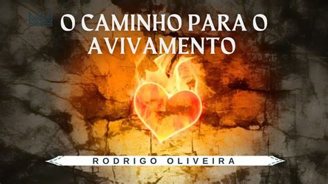 O Caminho Para O Avivamento Rodrigo Oliveira YouTube