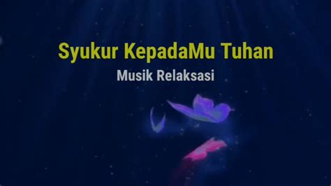 Syukur KepadaMu Tuhan PS 592 Musik Relaksasi Piano By Kriswanti