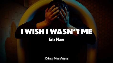 Eric Nam 에릭남 I Wish I Wasn t Me Official Music Video YouTube