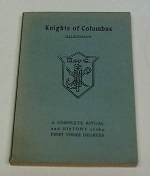 Knights Of Columbus Illustrated A Complete Ritual And History Of The