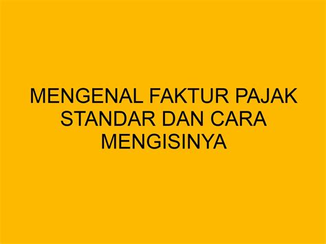 Kenali Cara Mengisi Faktur Pajak Standar