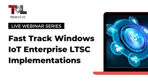 Fast Track Windows IoT Enterprise LTSC Implementations TechOnline