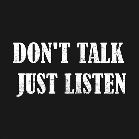 Dont Talk Just Listen Design Dont Talk Just Listen T Shirt