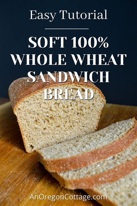 Easy, Soft 100% Whole Wheat Sandwich Bread Tutorial - An Oregon Cottage