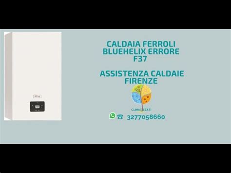 Caldaia Ferroli Bluehelix Errore F Assistenza Caldaie Firenze Youtube