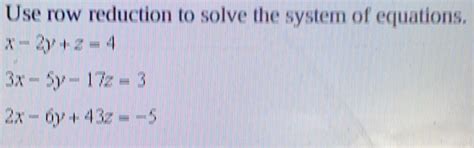 Solved Use Row Reduction To Solve The System Of Equations X Y Z X