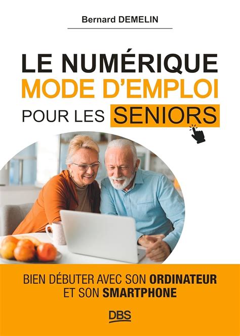 Le Num Rique Mode D Emploi Pour Les Seniors Bien D Buter Avec Son