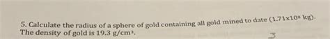 Solved 5 Calculate The Radius Of A Sphere Of Gold Chegg