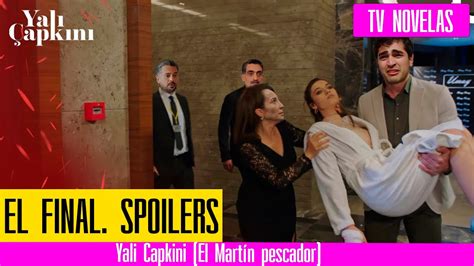 Final De La Temporada De Yali Capkini El Mart N Pescador Spoilers