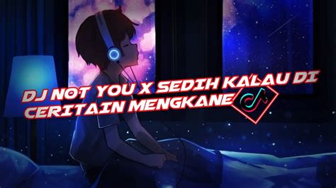 DJ NOT YOU X SEDIH KALAU DICERITAIN MENGKANEVIRAL TIKTOK YouTube