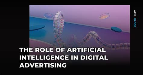 The Role Of Artificial Intelligence In Digital Advertising Apm