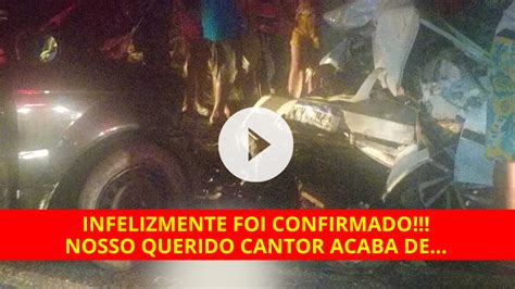 Urgente Morre Querido CANTOR Em Grave Acidente O Nosso AMADO Acabou