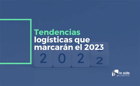 Tendencias logísticas que marcarán el 2023 In side Logistics