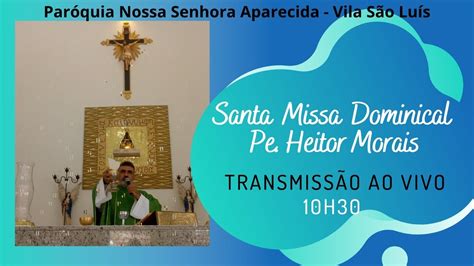 Santa Missa Domingo Do Tempo Comum Pe Heitor Morais Youtube