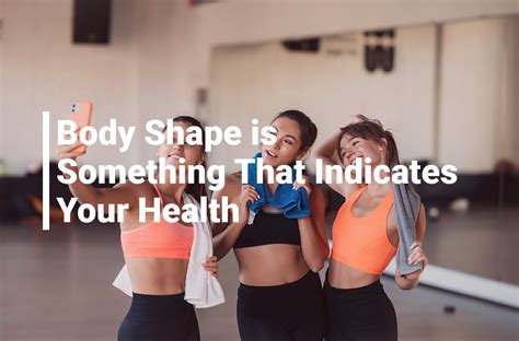 Body Shape Is Something That Indicates Your Health Eser Marketing