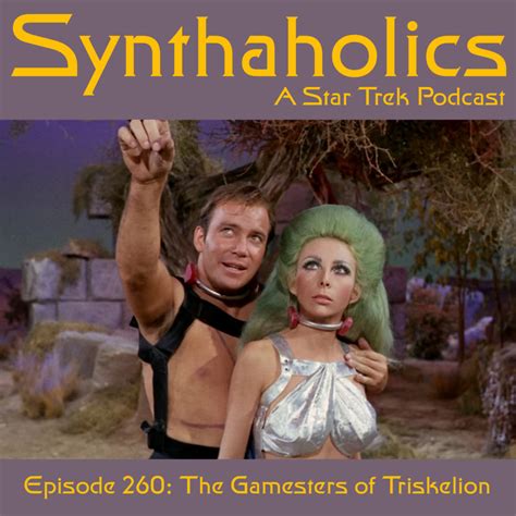 Synthaholics Star Trek Podcast Episode 260 The Gamesters Of Triskelion