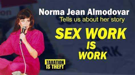 Sex Work Is Work Norma Jean Almodovar Why Sex Work Should Be