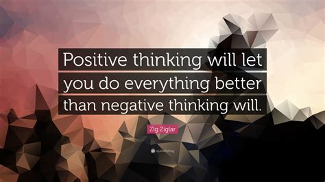 Zig Ziglar Quote Positive Thinking Will Let You Do Everything Better