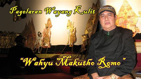 Pagelaran Wayang Kulit Ki Anom Suroto Wahyu Makutho Romo Youtube