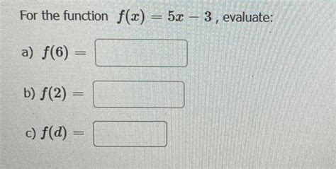 Solved For The Function F X 5x−3 Evaluate A F 6 B