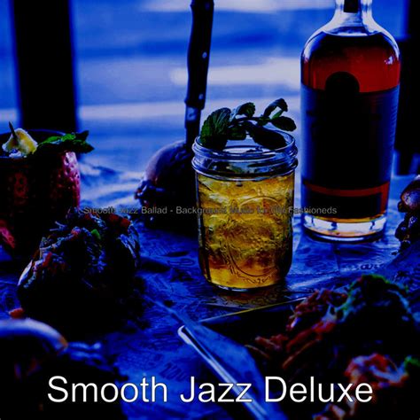 Smooth Jazz Ballad Background Music For Old Fashioneds Album By