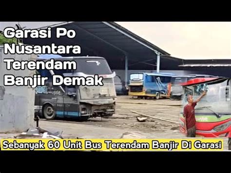 Garasi Po Bus Nusantara Terendam Banjir Berhari Hari Di Demak PO