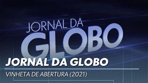 Vinheta De Abertura Do Jornal Da Globo 2021 Youtube