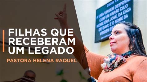 Filhas Que Receberam Um Legado Pastora Helena Raquel Mensagem YouTube