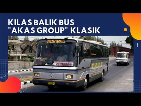 Sejarah Akas Group Bus Klasik Bus Jadul Po Kenamaan Jawa Timuran