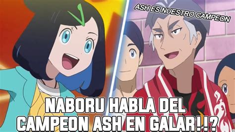 Naboru Habla Del Campeon Ash Y Lionel A Liko Y Roy En Galar