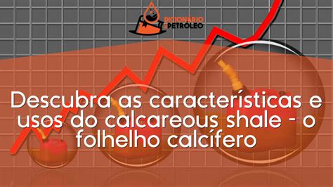 Descubra As Caracter Sticas E Usos Do Calcareous Shale O Folhelho