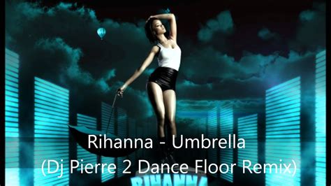 Rihanna Umbrella Dj Pierre Dance Floor Remix Hd Youtube