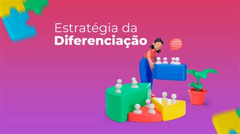 Estratégia De Diferenciação Como Se Destacar No Mercado Unidcom