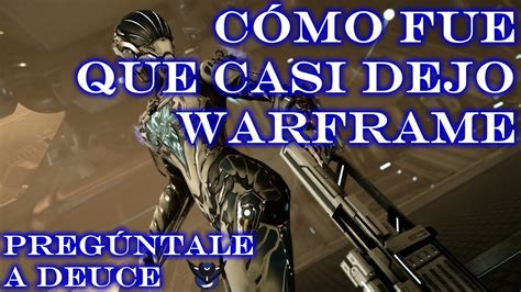 Cómo Fue que Casi Dejo Warframe Pregúntale a Deuce YouTube