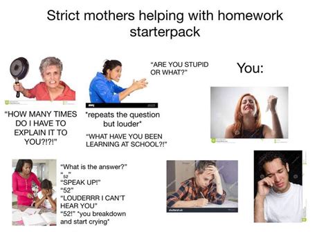 Strict Mother Helping You With Homework Starterpack Rstarterpacks