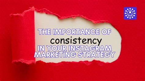 The Importance Of Consistency In Your Instagram Marketing Strategy