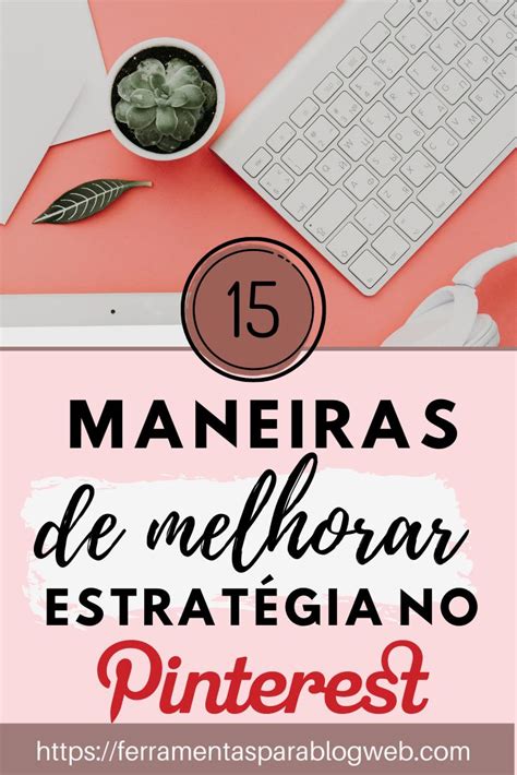 15 Maneiras De Melhorar Sua Estratégia No Pinterest Negócio Para