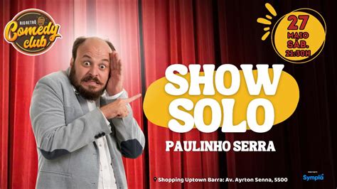 Stand Up Comedy Paulinho Serra O Seu Show Solo Em Peda Os