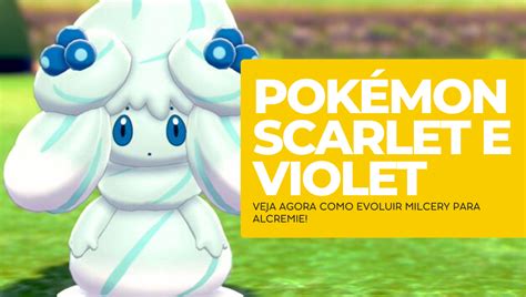 Como Evoluir Milcery Para Alcremie Em Pok Mon Scarlet Violet