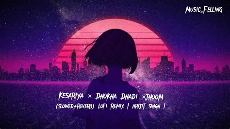 Jhoom Kesariya Dhokha Dhadi Slowed Reverb Lofi Remix Arijit