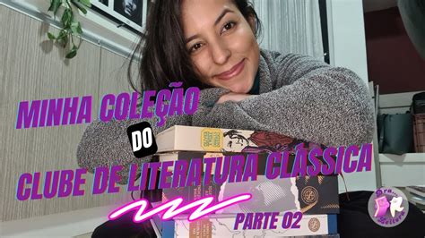 Minha Coleção Clube De Literatura Clássica Parte 02 Youtube