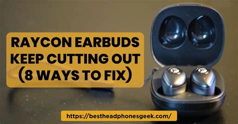 Raycon Earbuds Keep Cutting Out 8 Ways To Fix 2024 Best Headphones Geek